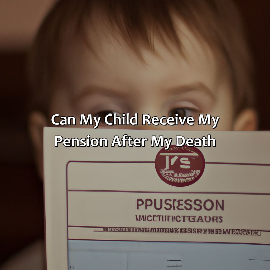 Can my child receive my pension after my death?-can my child get my pension when i die?, 