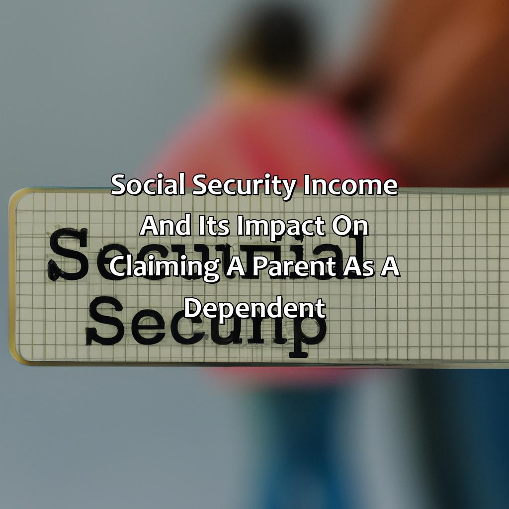 Social Security income and its impact on claiming a parent as a dependent-can you claim a parent as a dependent who receives social security?, 