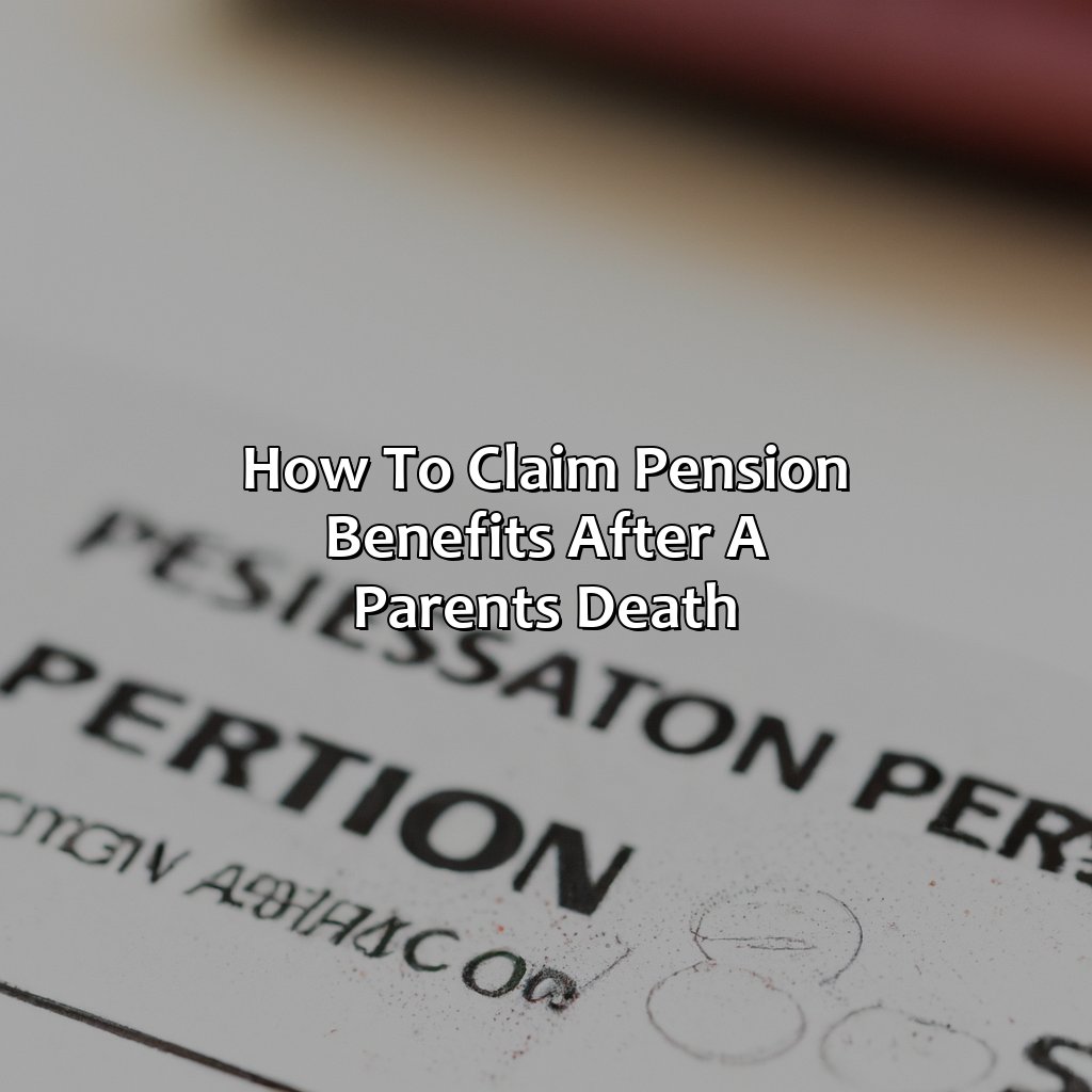 How to Claim Pension Benefits After a Parent