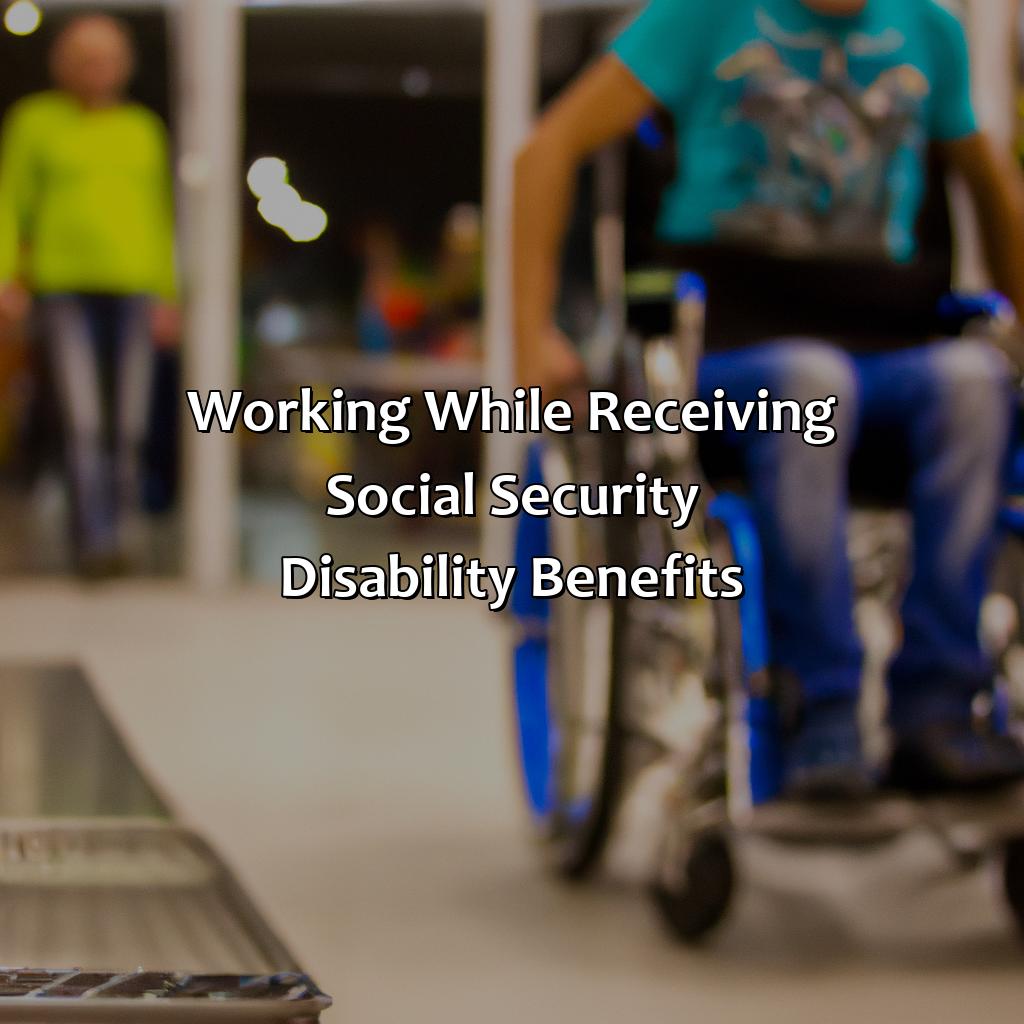 Working While Receiving Social Security Disability Benefits-can you work when your on social security disability?, 