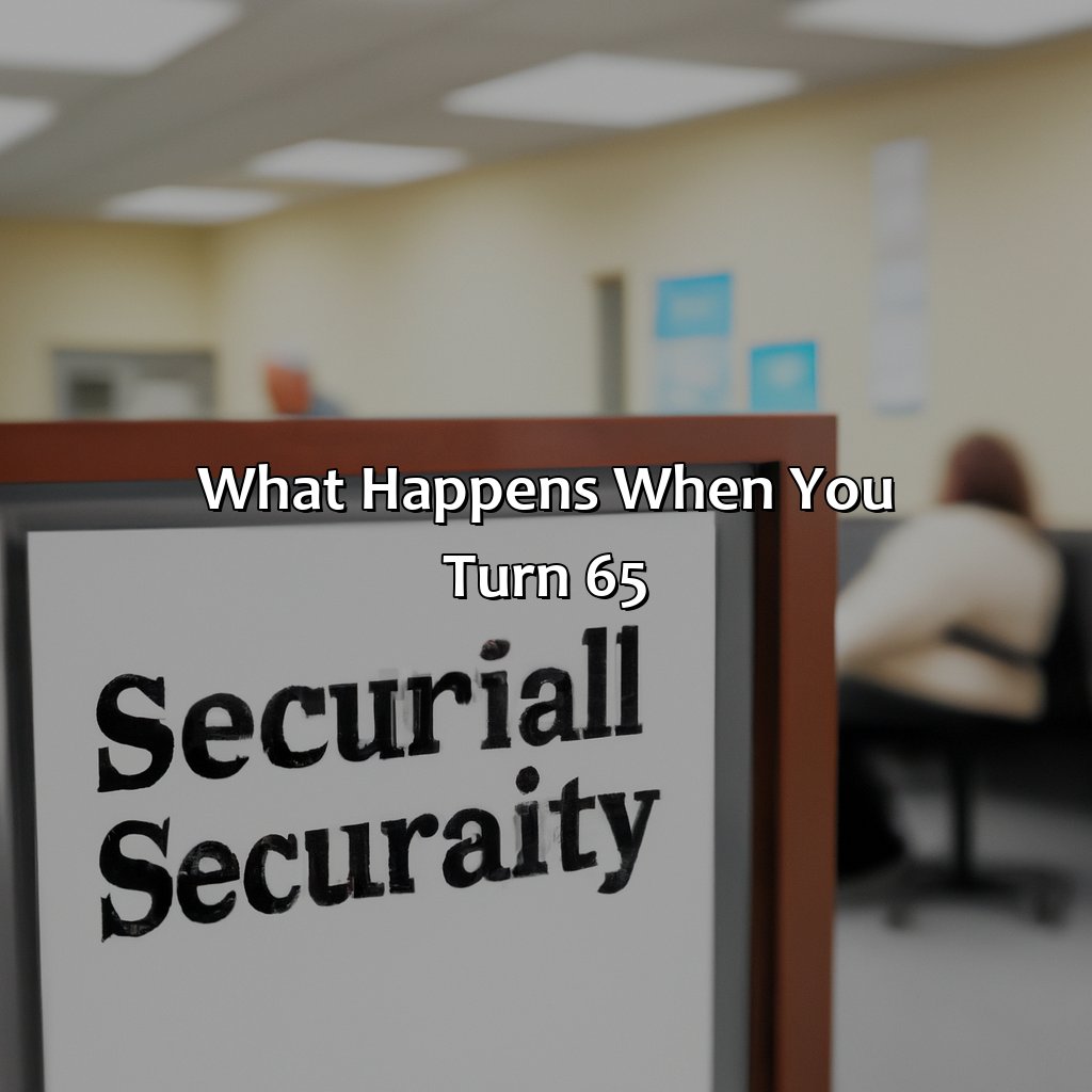 What happens when you turn 65?-do i need to notify social security when i turn 65?, 