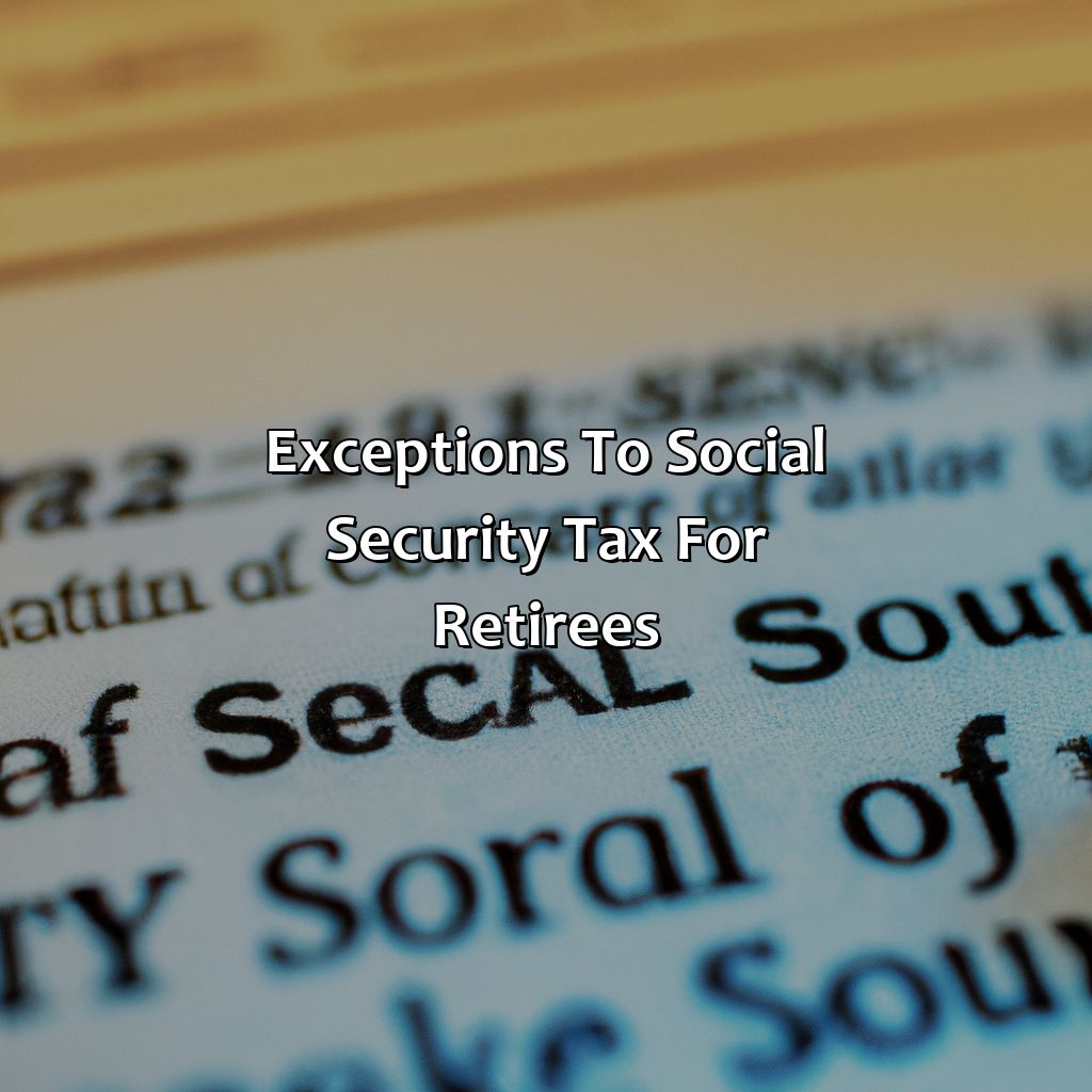 Exceptions to Social Security Tax for Retirees-do you pay social security tax when retired?, 