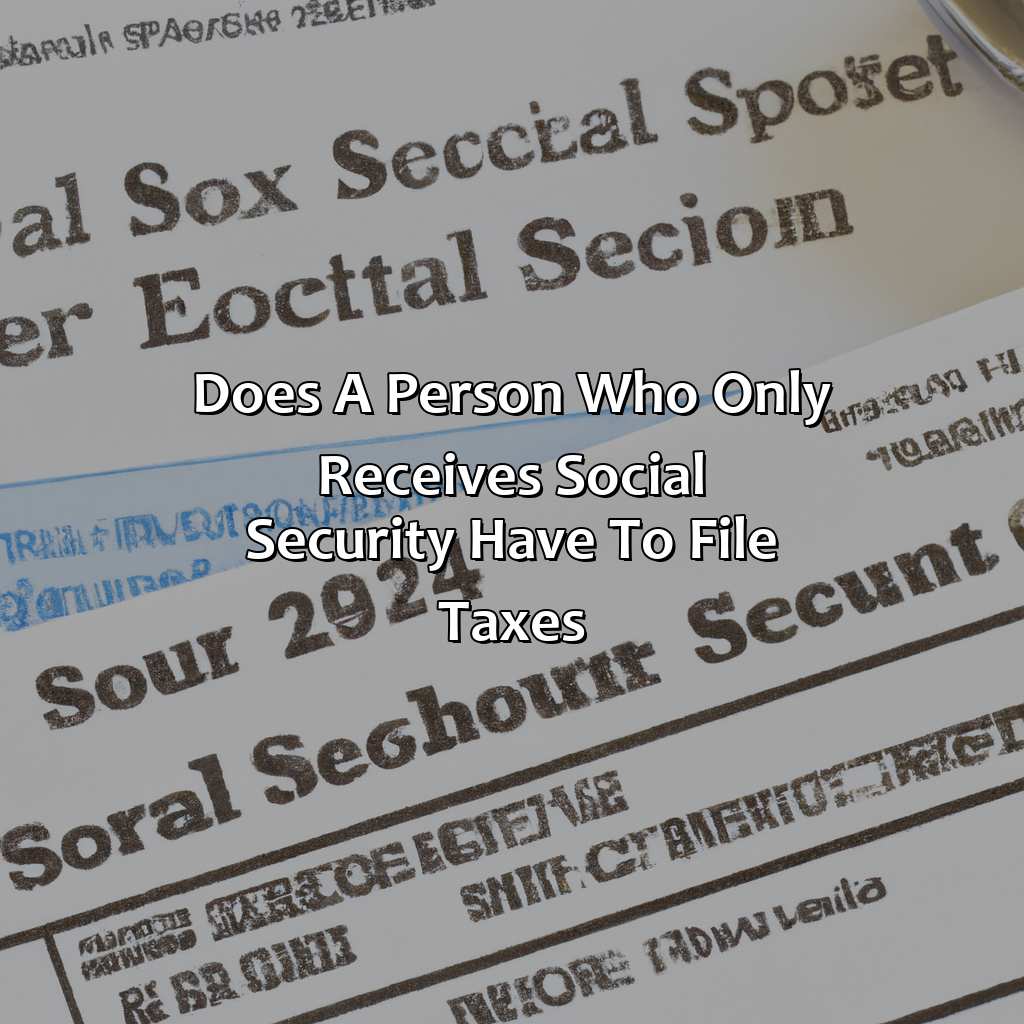 Does A Person Who Only Receives Social Security Have To File Taxes?