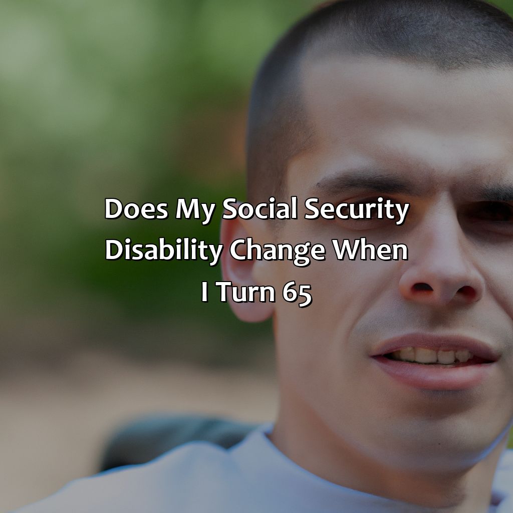 Does My Social Security Disability Change When I Turn 65?