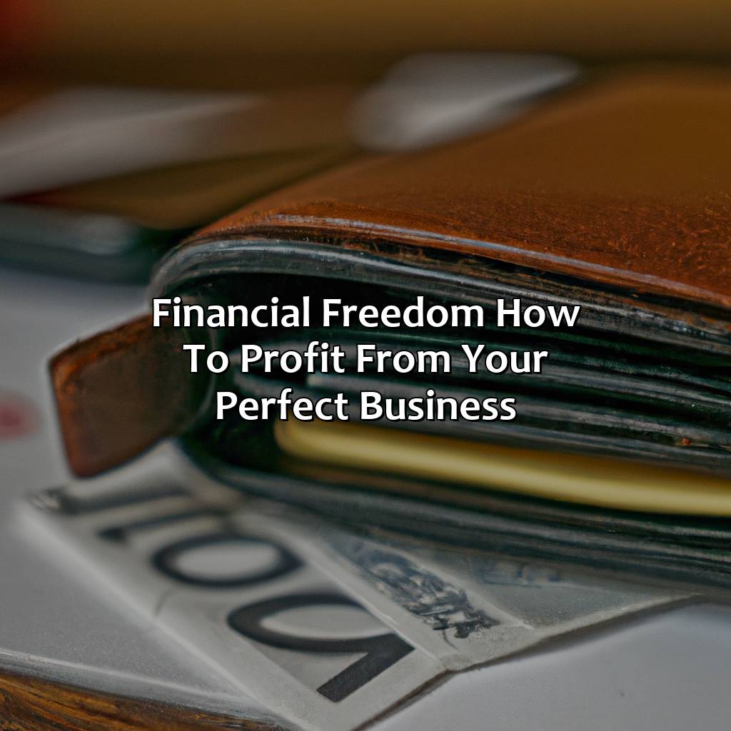 financial freedom how to profit from your perfect business?,