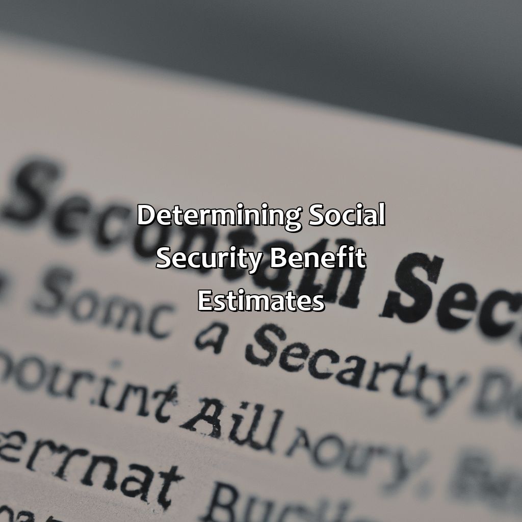 Determining Social Security Benefit Estimates-how accurate are social security benefit estimates?, 