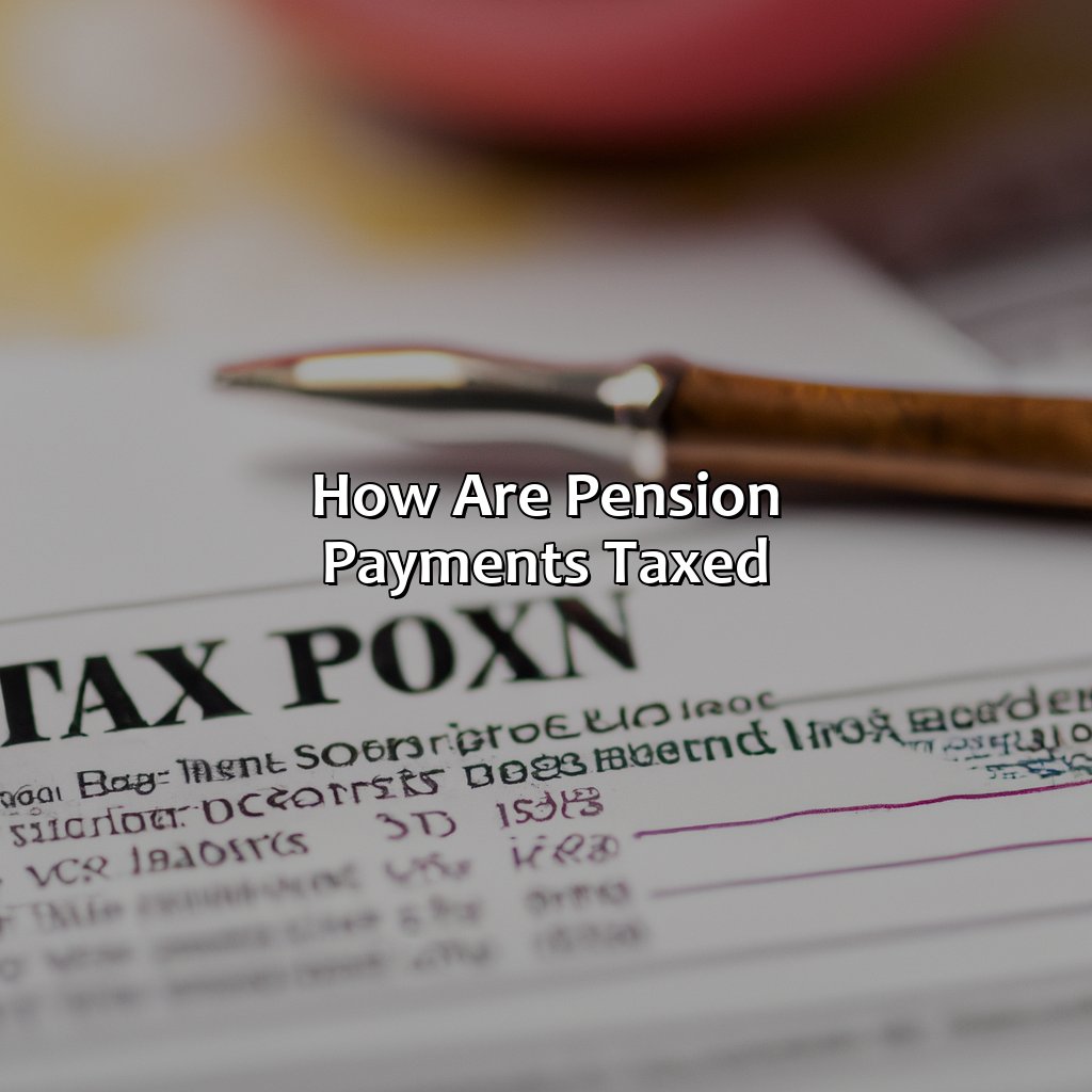 How Are Pension Payments Taxed?