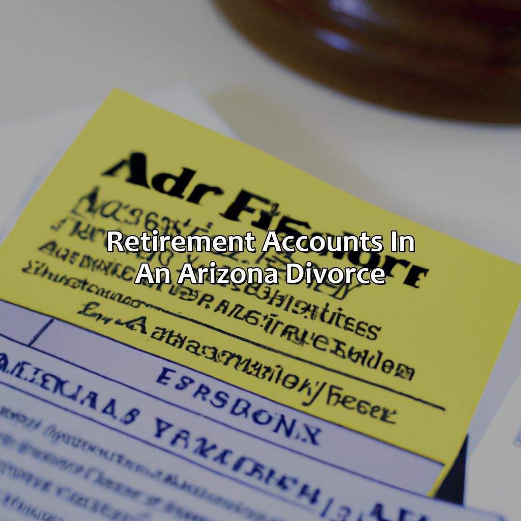 How Are Retirement Accounts Divided In An Arizona Divorce? - Retire Gen Z