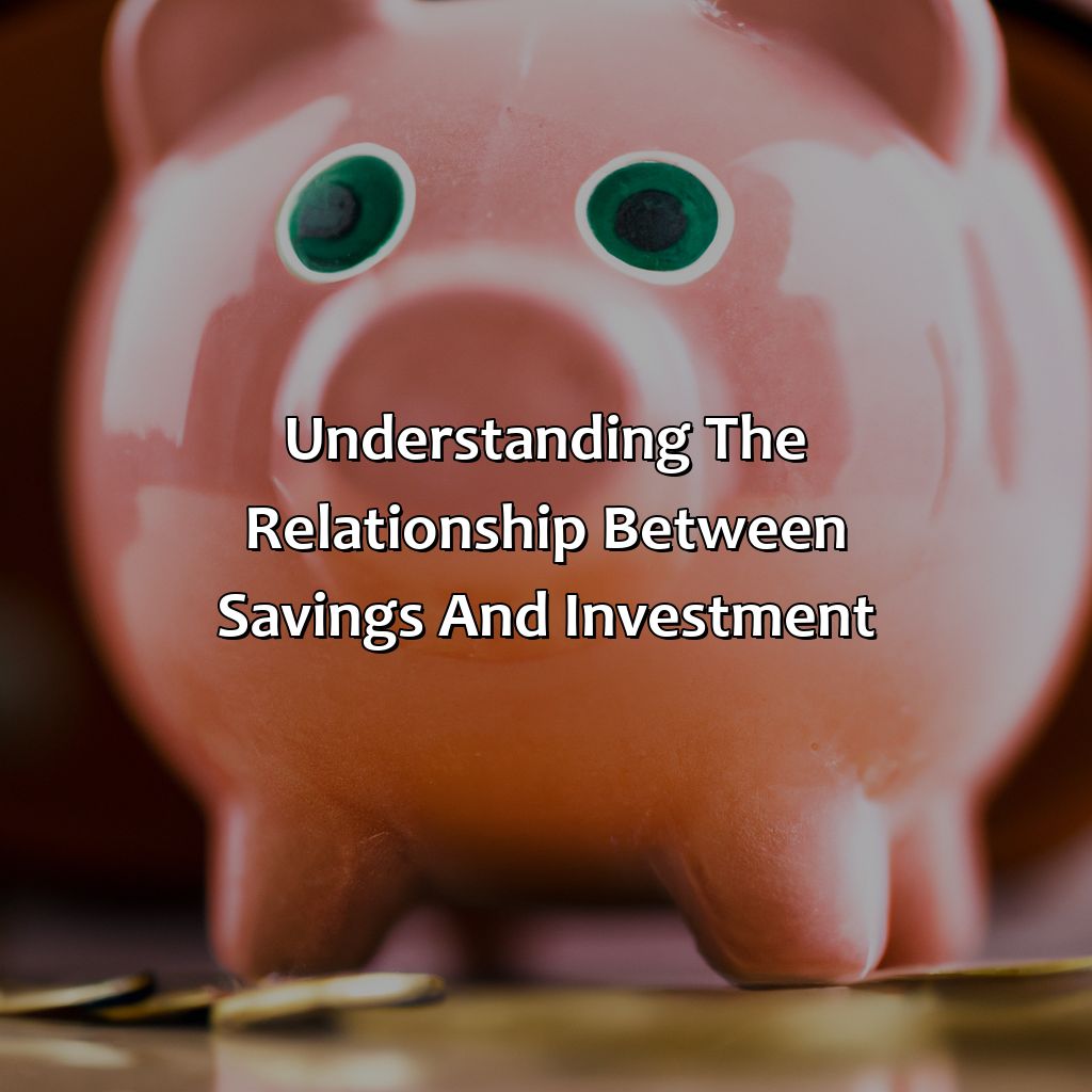 Understanding the Relationship Between Savings and Investment-how are savings and investment related?, 