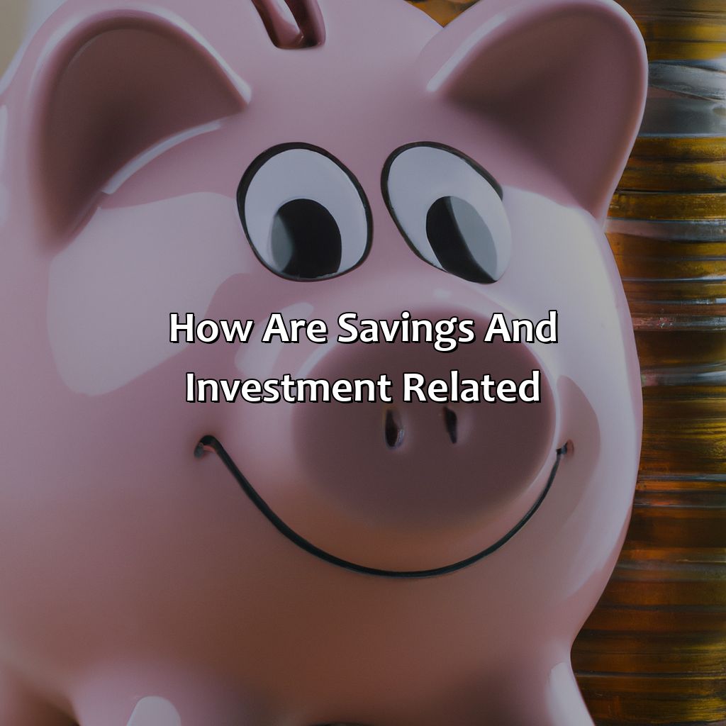 How Are Savings And Investment Related?