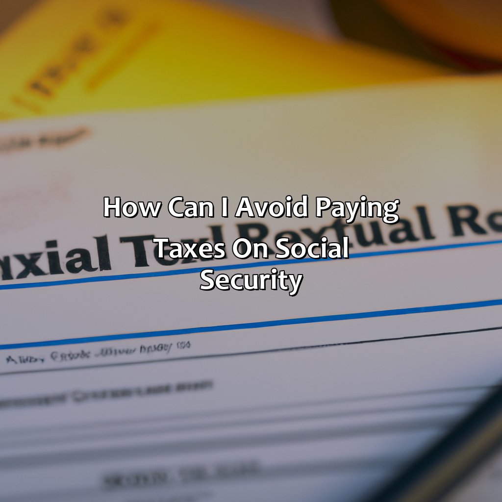 how can i avoid paying taxes on social security?,