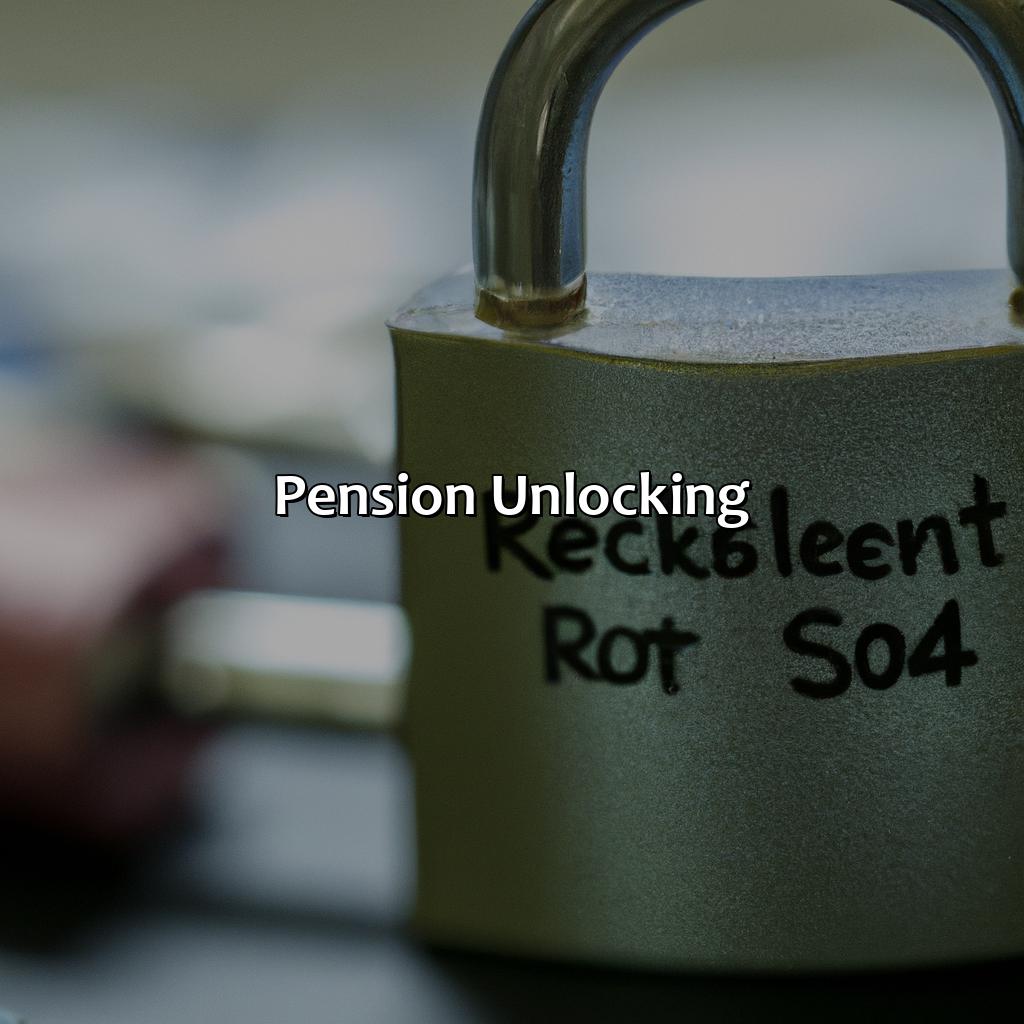 Pension Unlocking-how can i unlock my pension under 55?, 