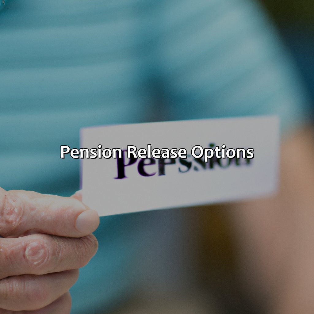 Pension Release Options-how can i unlock my pension under 55?, 