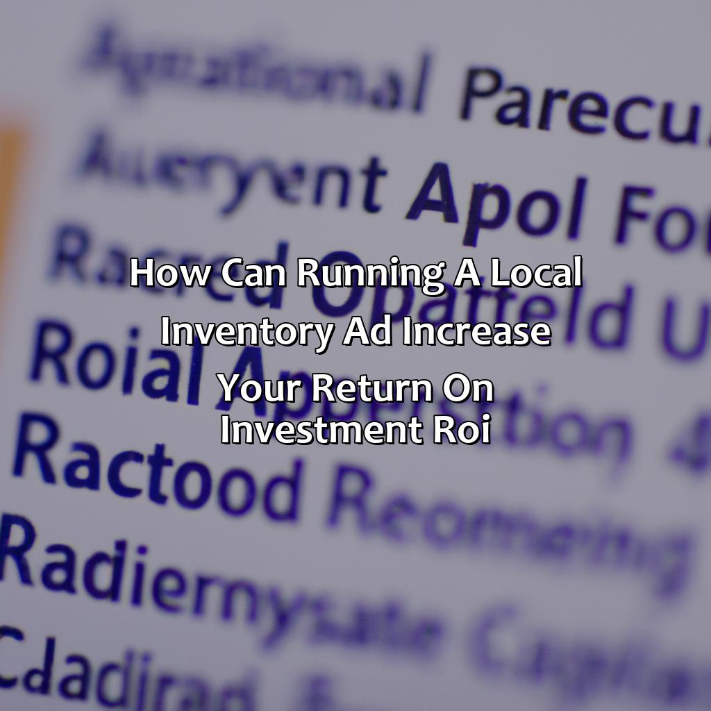 How Can Running A Local Inventory Ad Increase Your Return On Investment (Roi)?