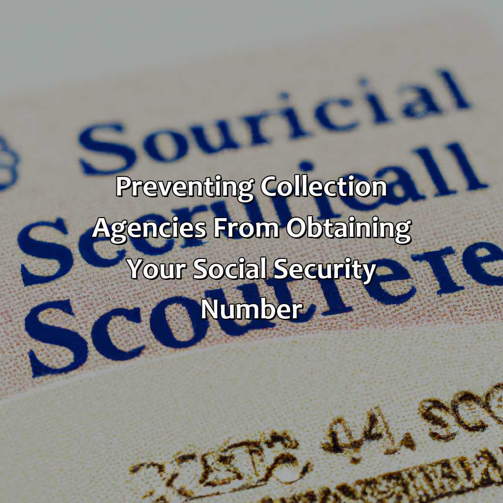 Preventing collection agencies from obtaining your social security number-how did a collection agency get my social security number?, 