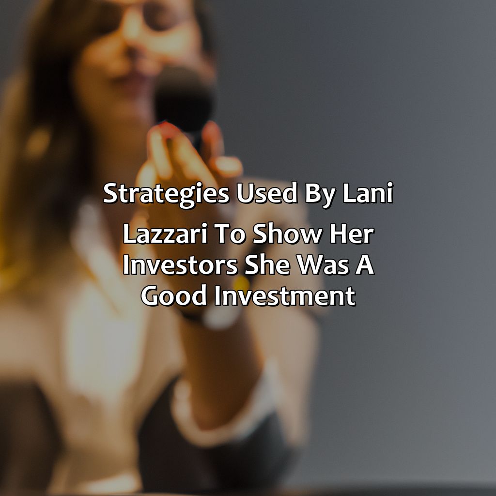 Strategies used by Lani Lazzari to show her investors she was a good investment-how did lani lazzari show her investors she was a good investment (site 1)?, 