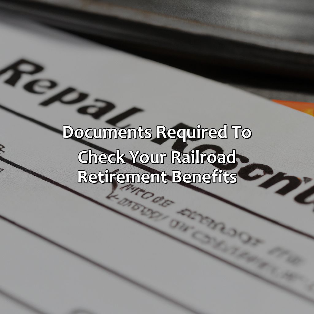 Documents required to check your railroad retirement benefits-how do I check my railroad retirement benefits?, 