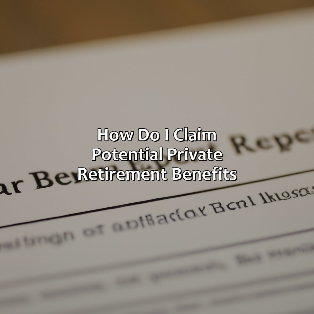 How Do I Claim Potential Private Retirement Benefits?