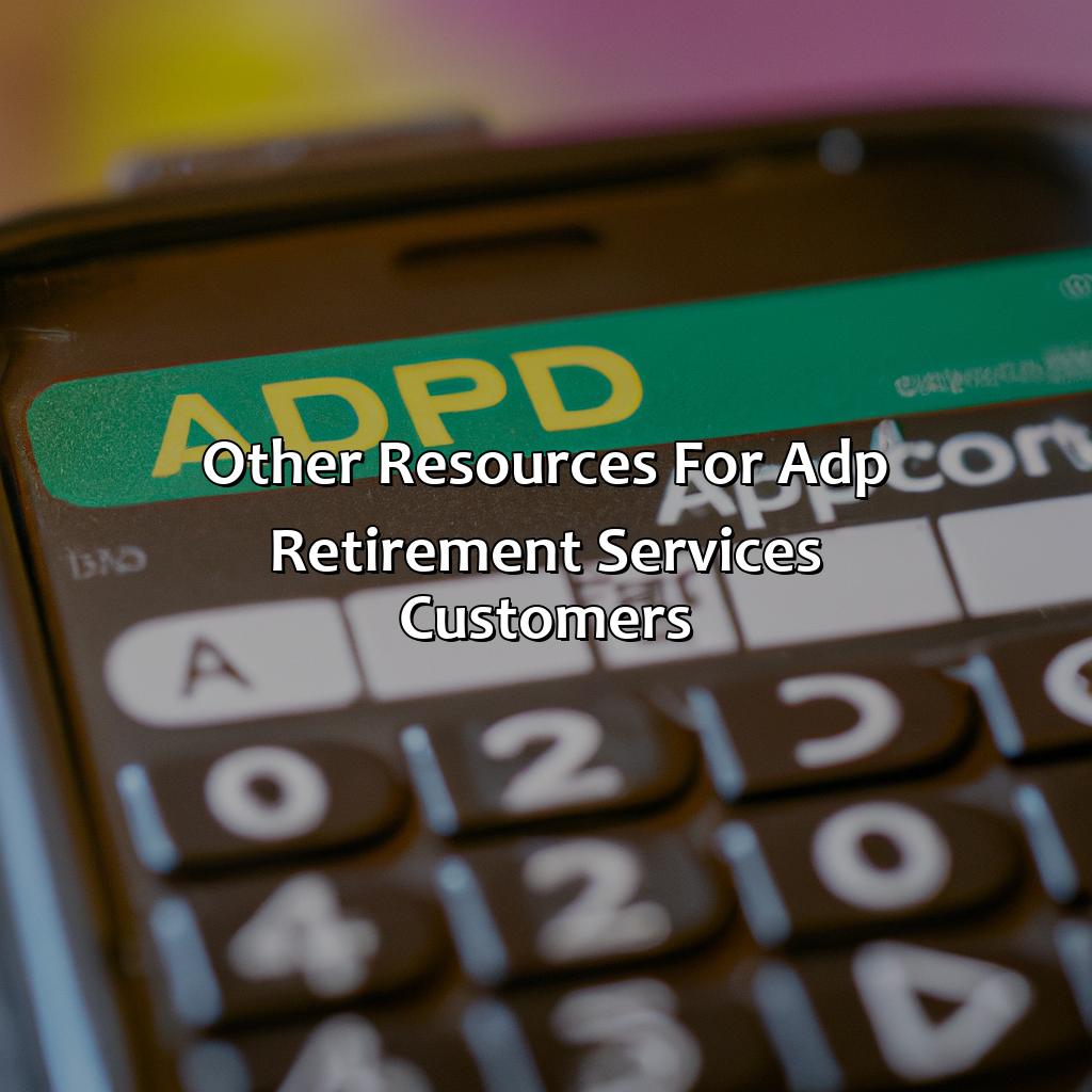 Other Resources for ADP Retirement Services Customers-how do I contact adp retirement services?, 