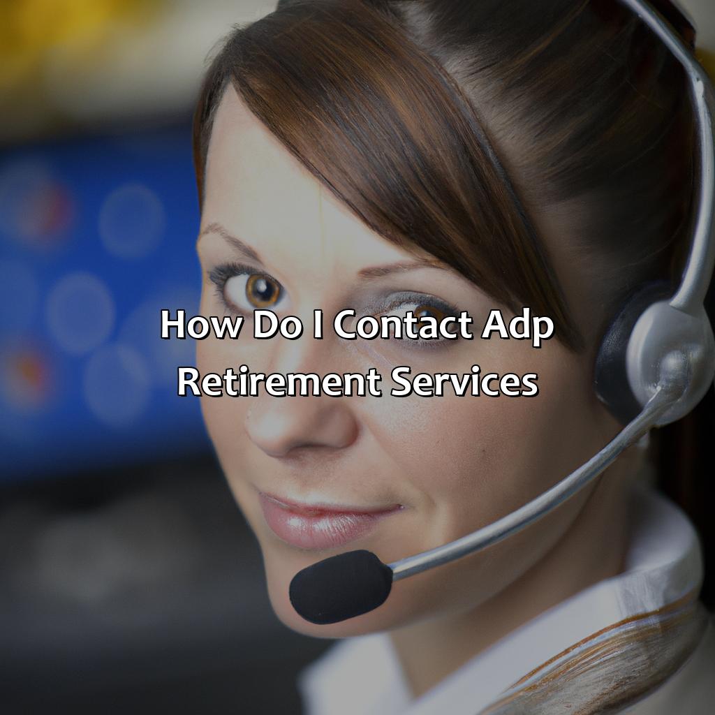 How Do I Contact Adp Retirement Services?