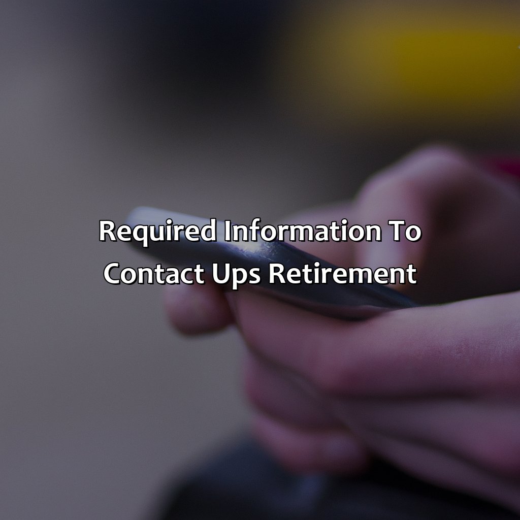 Required Information to Contact UPS Retirement-how do I contact ups retirement?, 