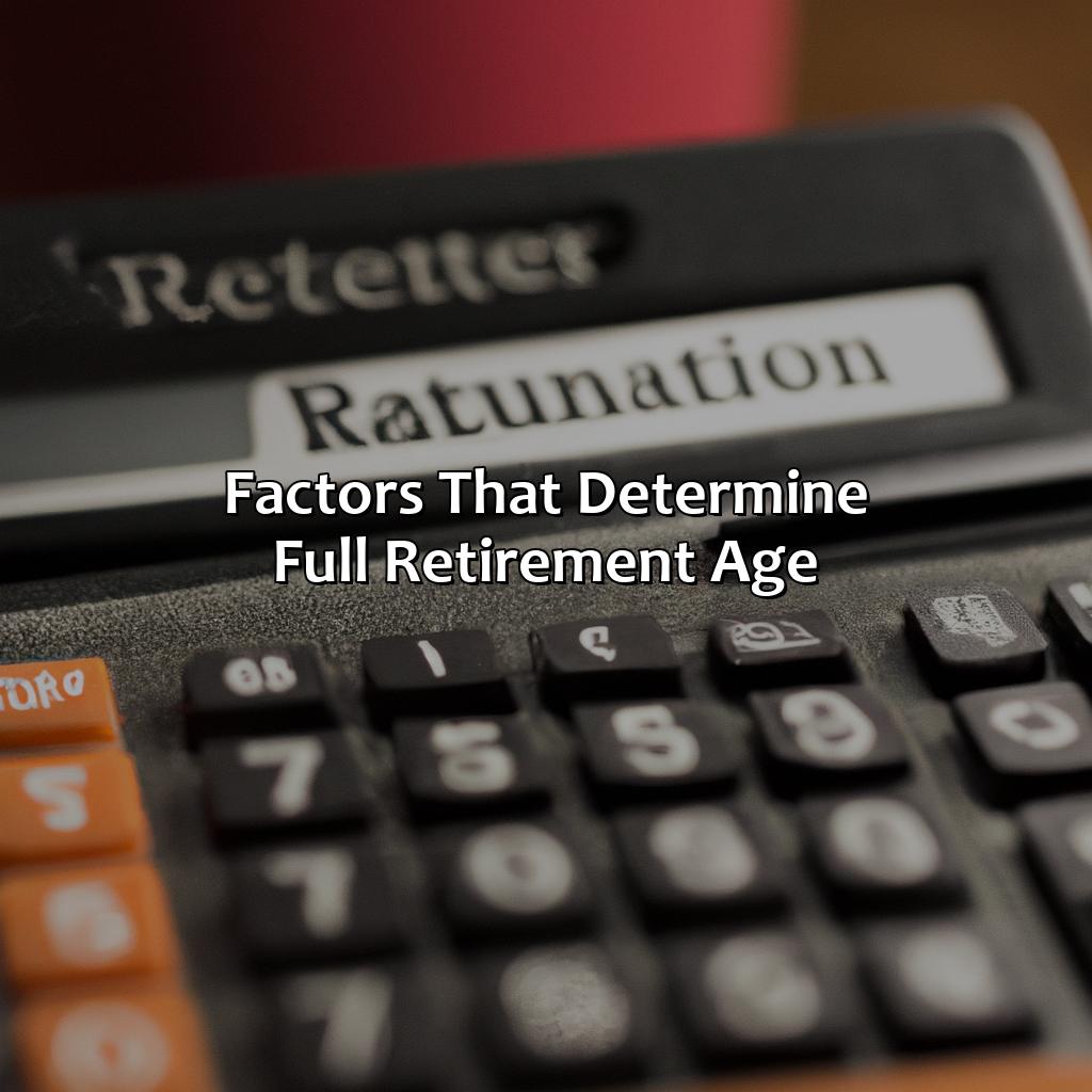 Factors that determine Full Retirement Age-how do I find out my full retirement age?, 