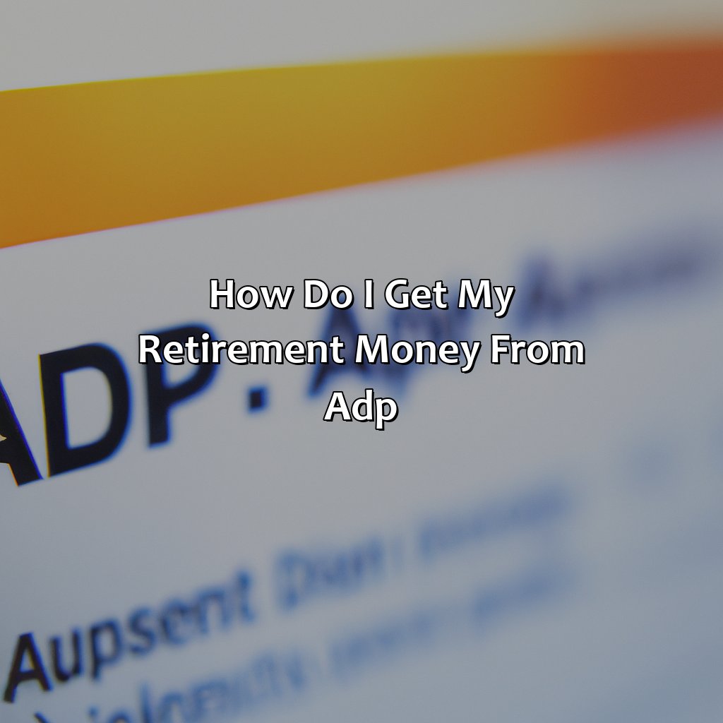 How Do I Get My Retirement Money From Adp?
