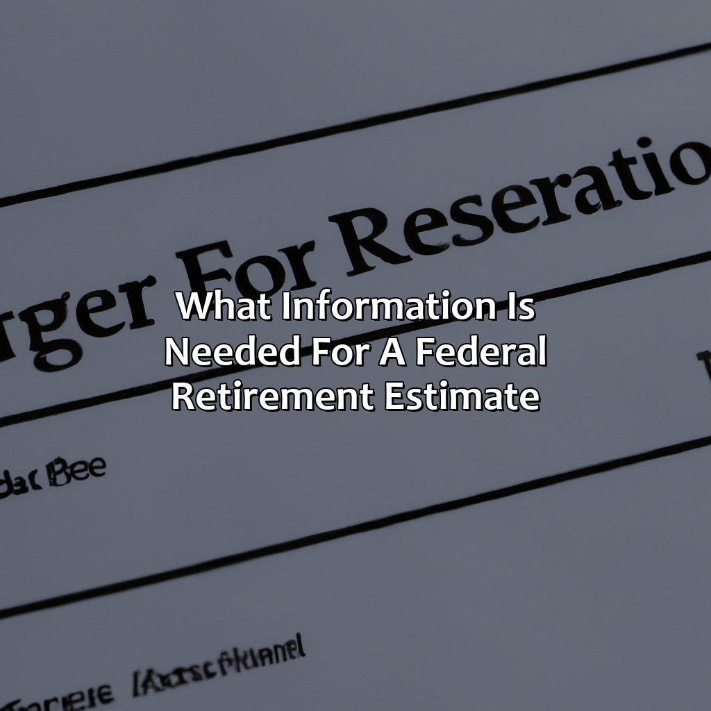 What Information is Needed for a Federal Retirement Estimate-how do I request a federal retirement estimate?, 