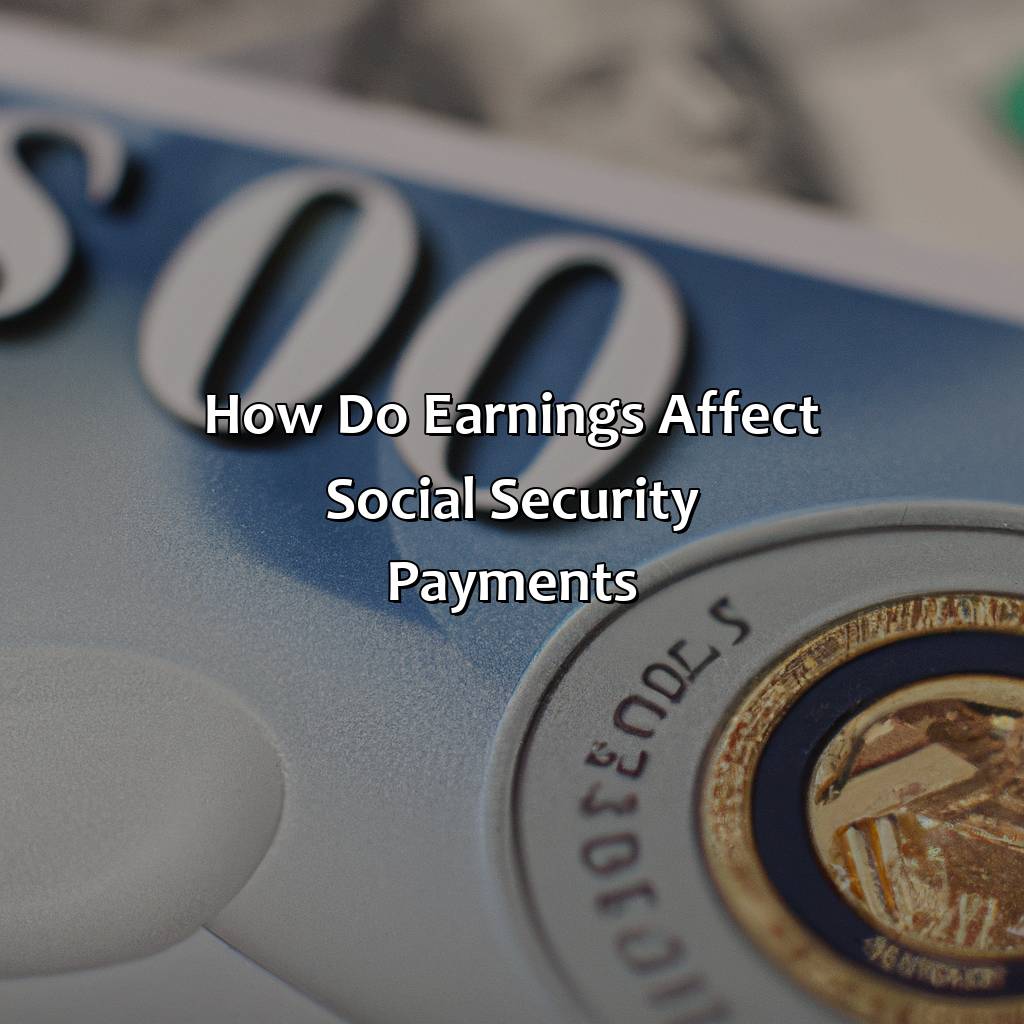 How Do Earnings Affect Social Security Payments?