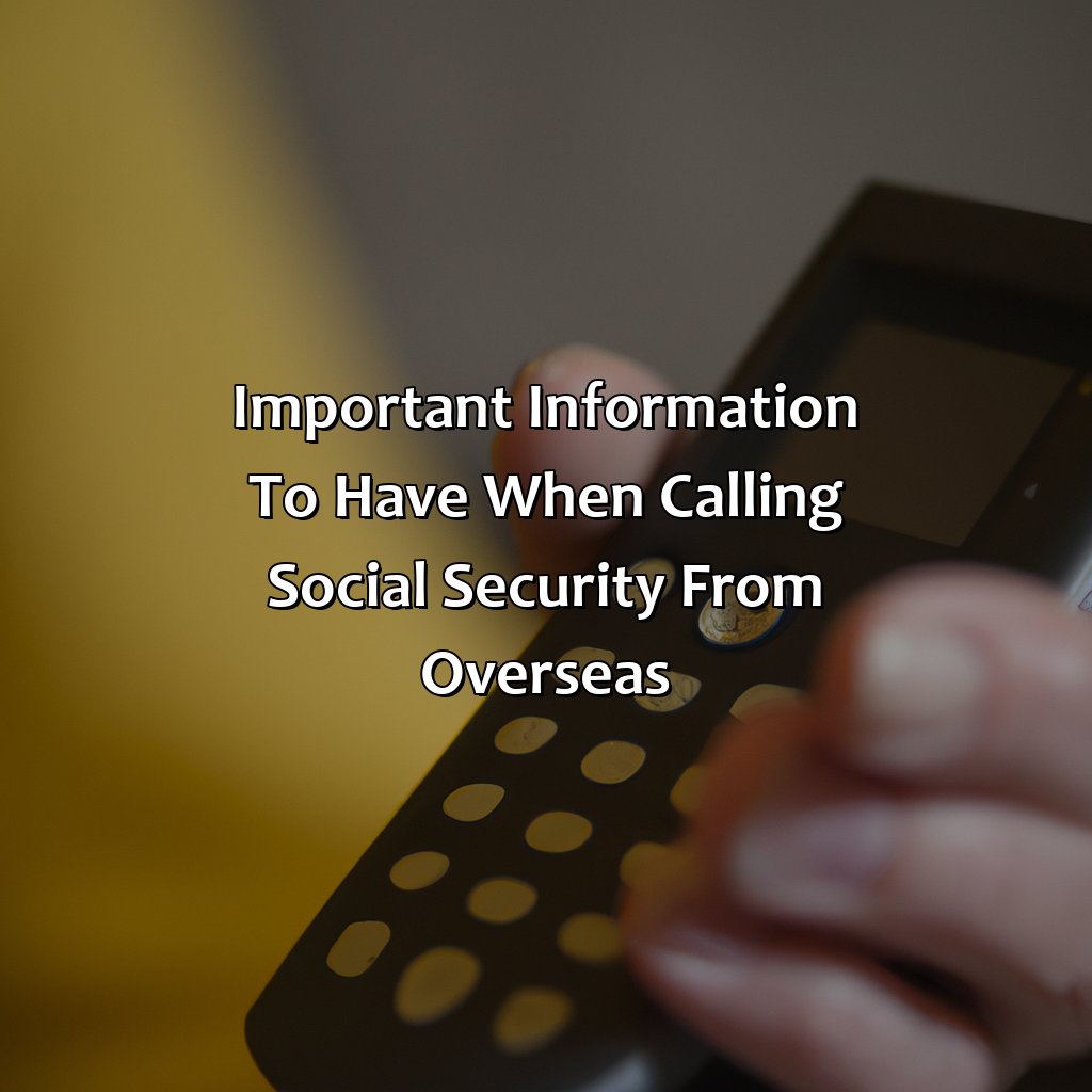 Important information to have when calling Social Security from overseas.-how do i call social security from overseas?, 