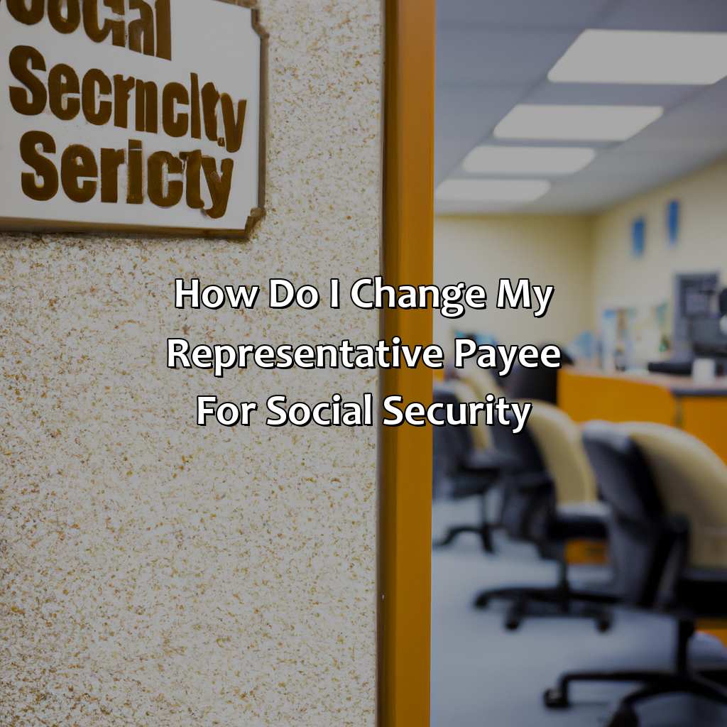 How Do I Change My Representative Payee For Social Security?