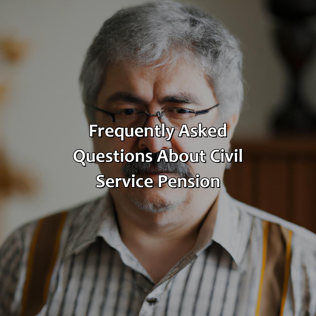 Frequently Asked Questions about Civil Service Pension.-how do i claim my civil service pension?, 