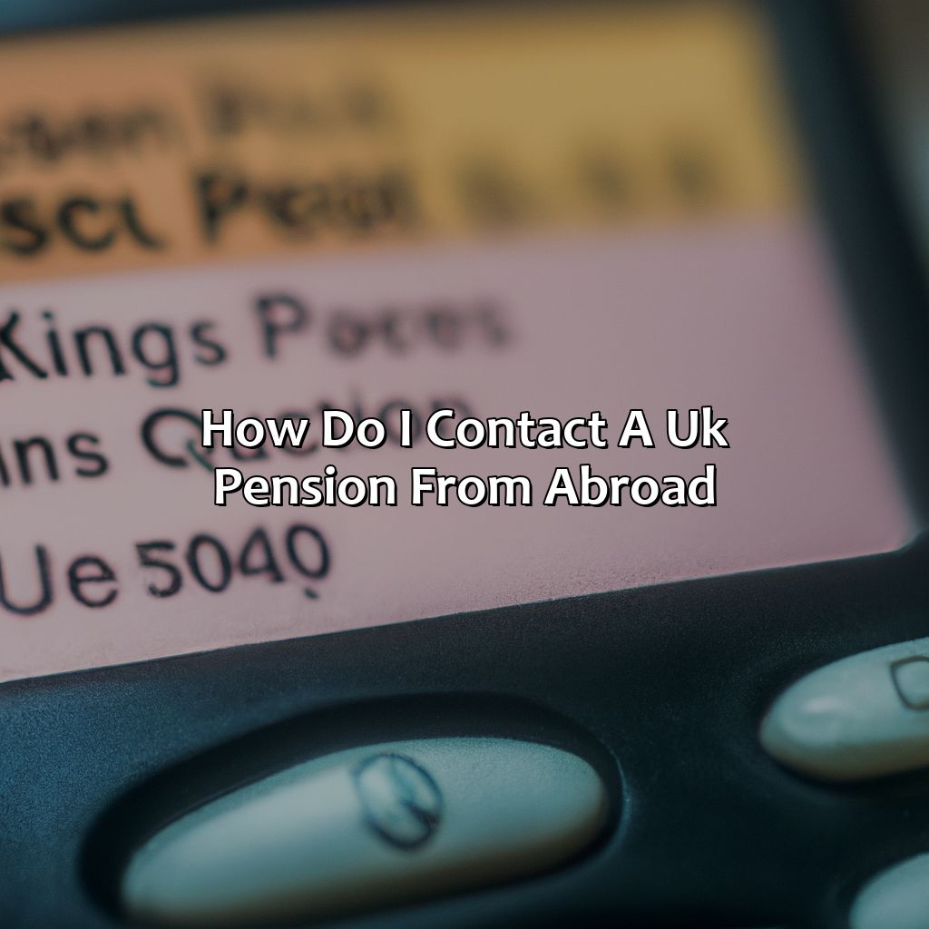 How Do I Contact A Uk Pension From Abroad?