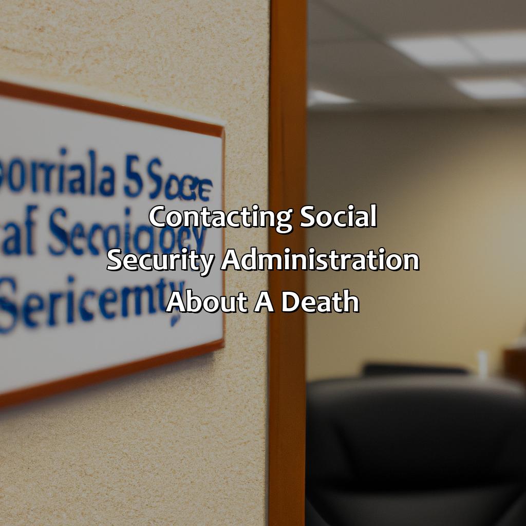 Contacting Social Security Administration about a death-how do i contact social security about a death?, 