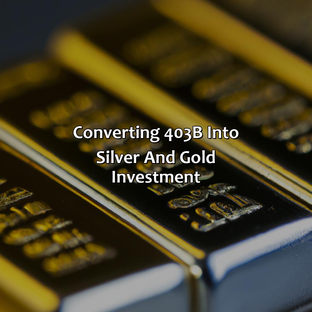 Converting 403b into Silver and Gold Investment-how do i convert 403b into silver & gold investment?, 