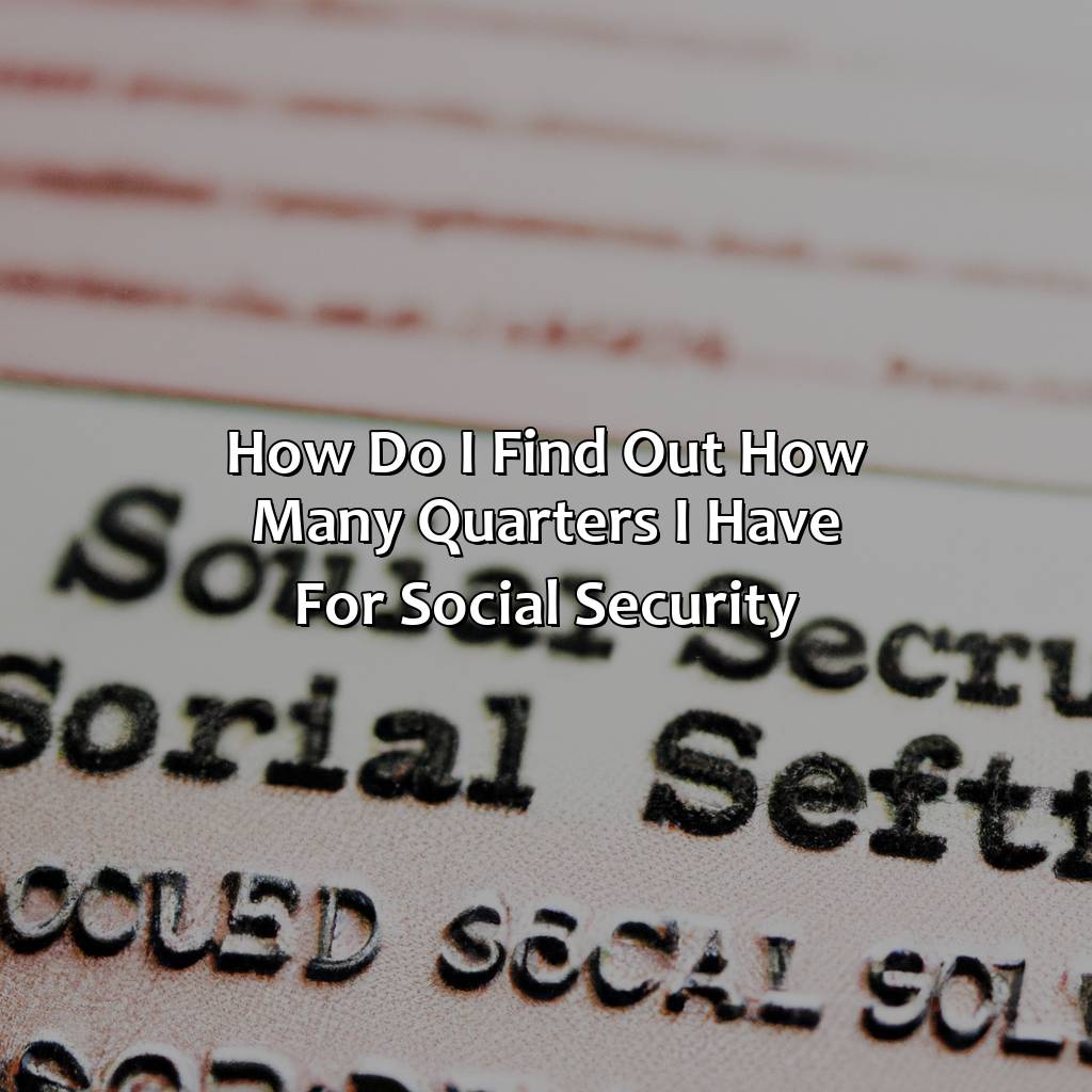 How Do I Find Out How Many Quarters I Have For Social Security?