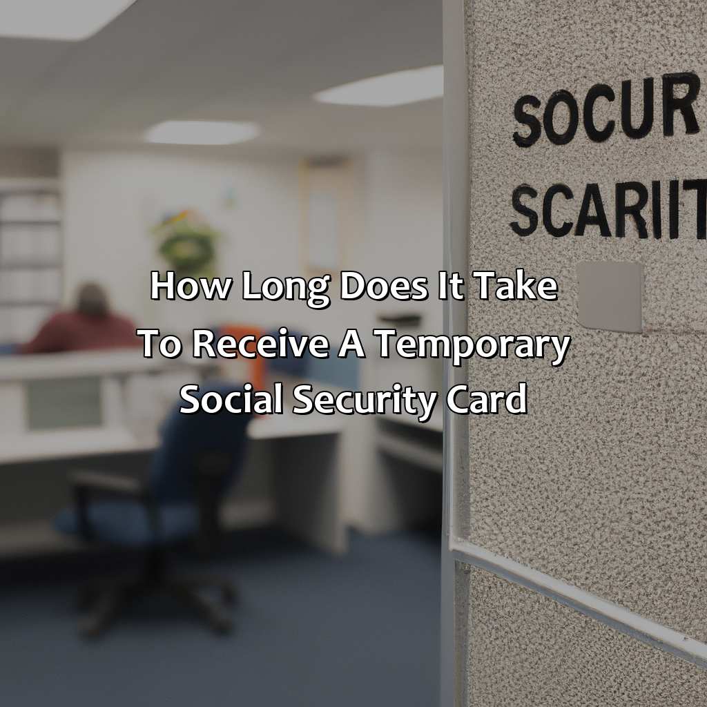 How long does it take to receive a temporary Social Security Card?-how do i get a temporary social security card?, 