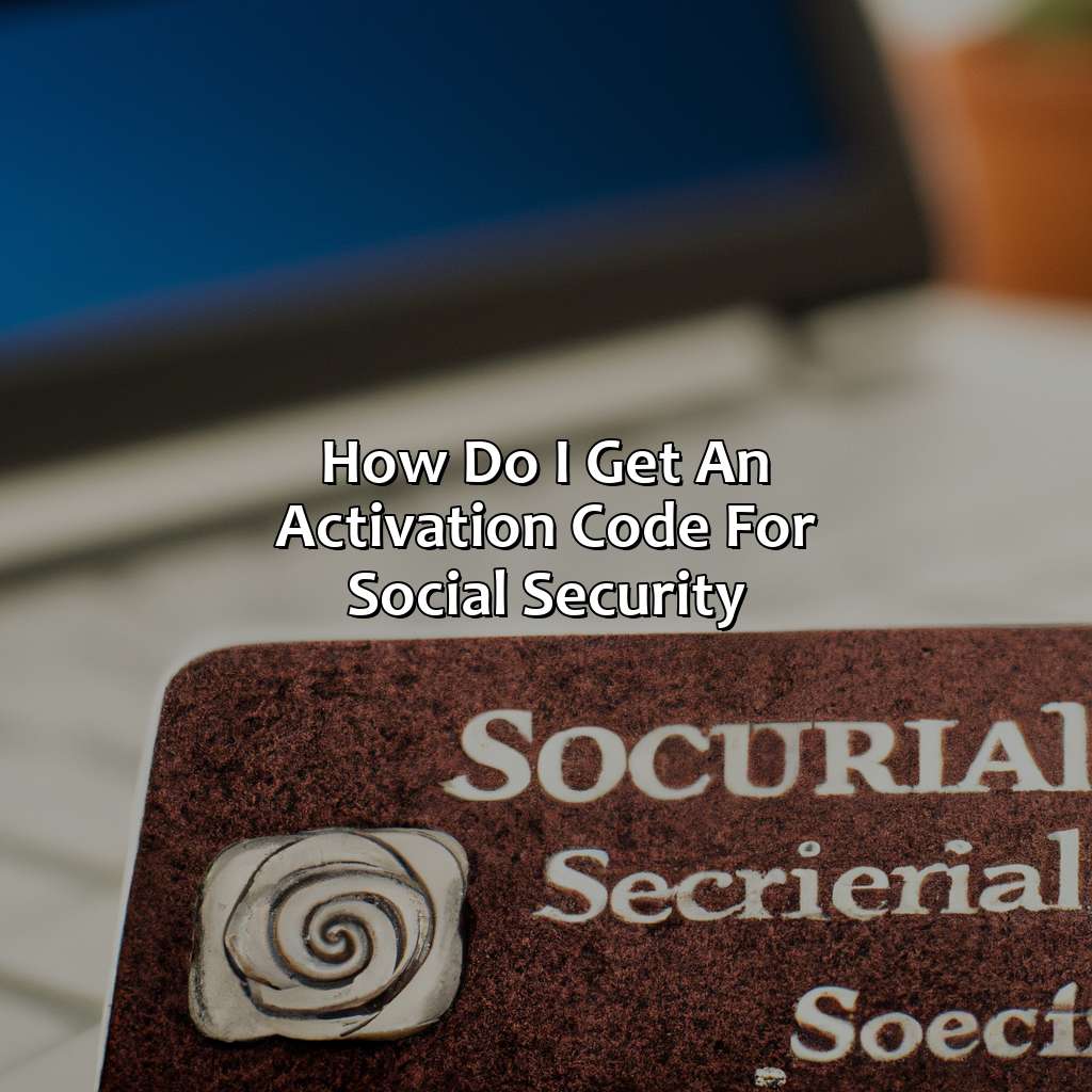 How Do I Get An Activation Code For Social Security?
