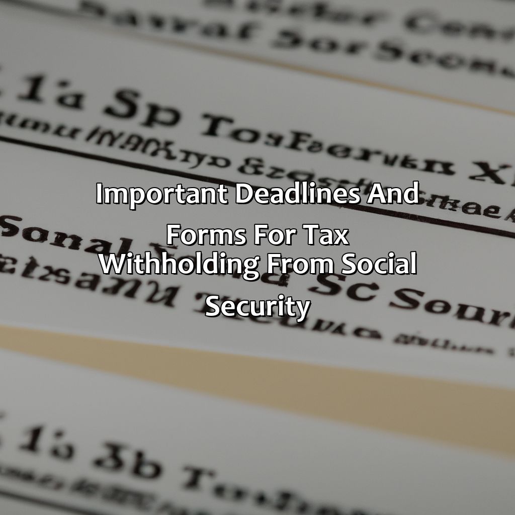 Important Deadlines and Forms for Tax Withholding from Social Security-how do i have tax withheld from social security?, 