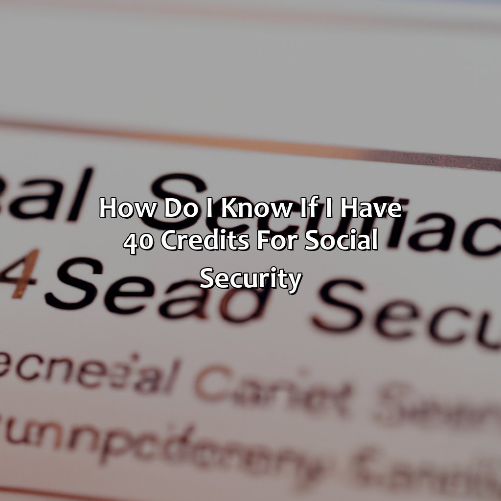 How Do I Know If I Have 40 Credits For Social Security?