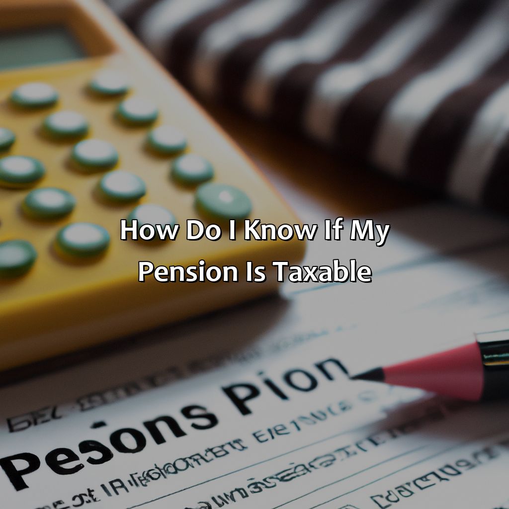 How Do I Know If My Pension Is Taxable?