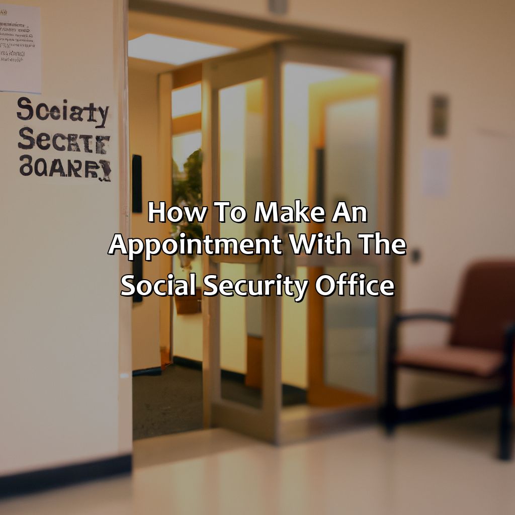 How to Make an Appointment with the Social Security Office:-how do i make an appointment with the social security office?, 