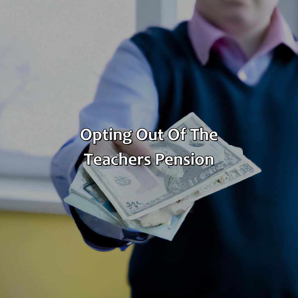 Opting Out of the Teachers Pension-how do i opt out of teachers pension?, 