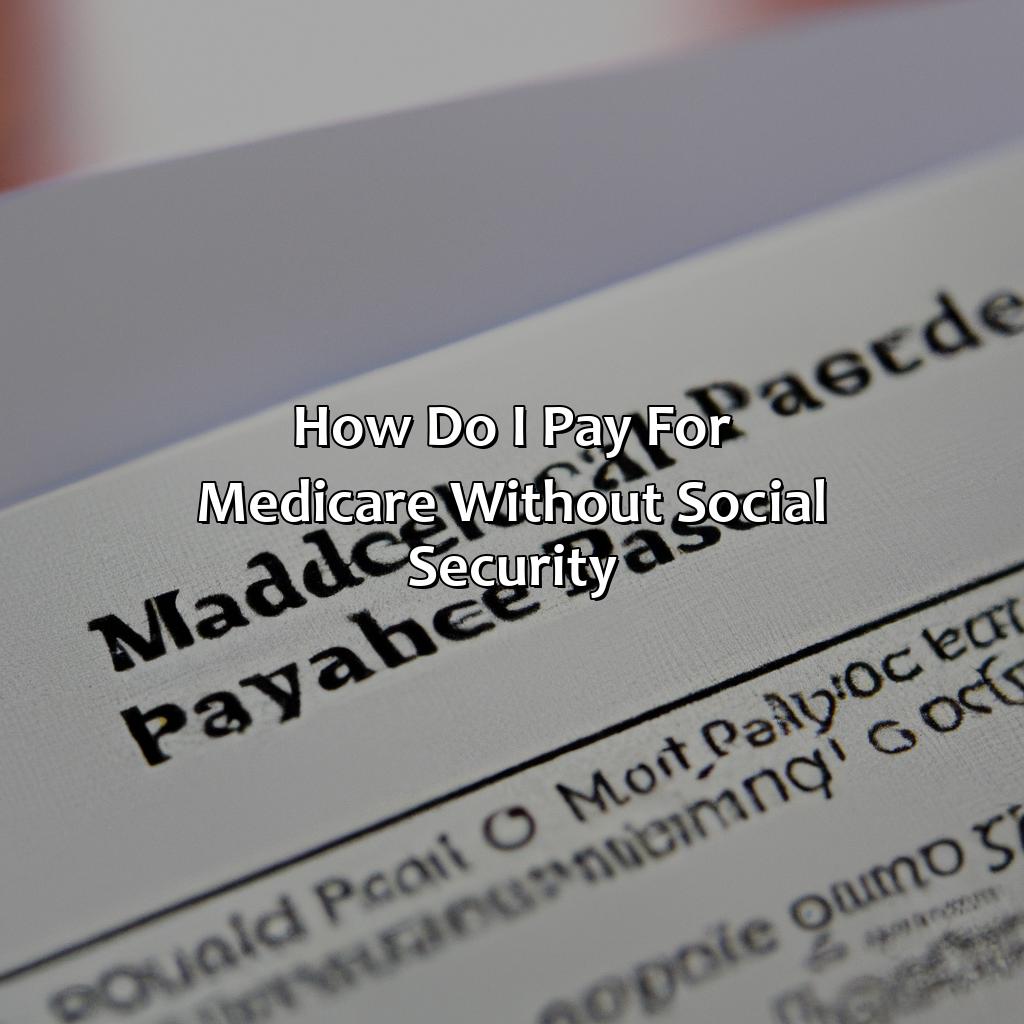 How Do I Pay For Medicare Without Social Security?