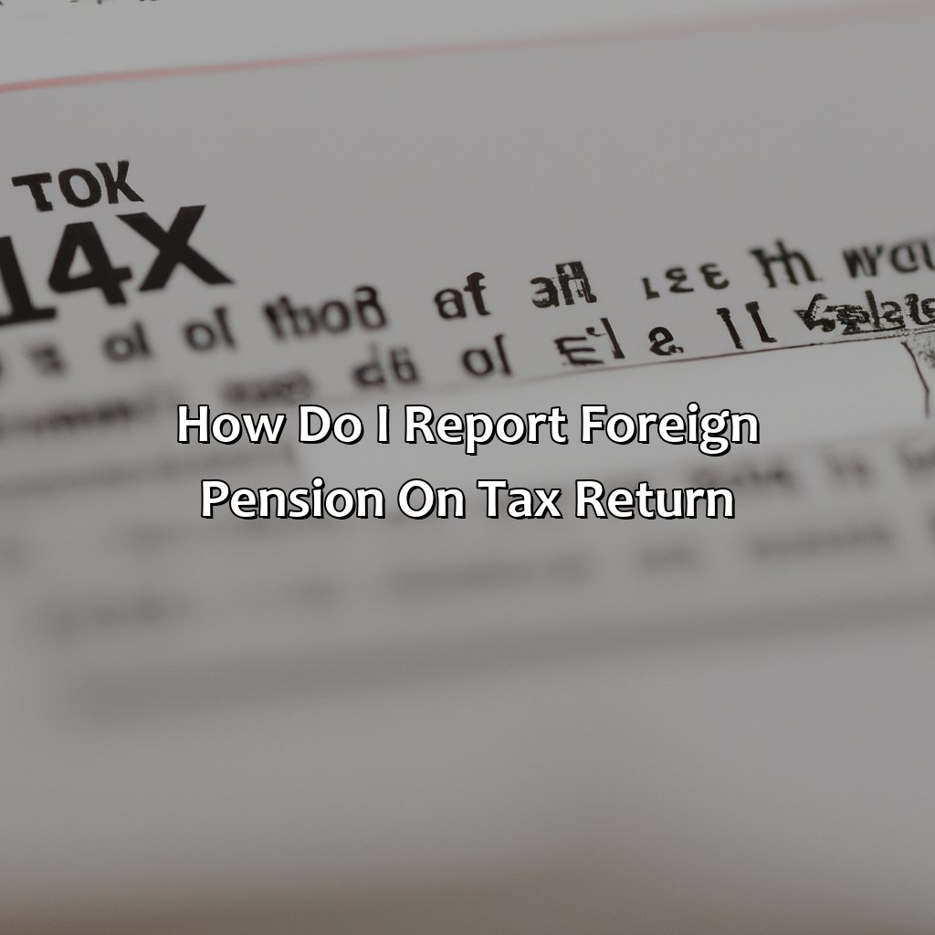 How Do I Report Foreign Pension On Tax Return?