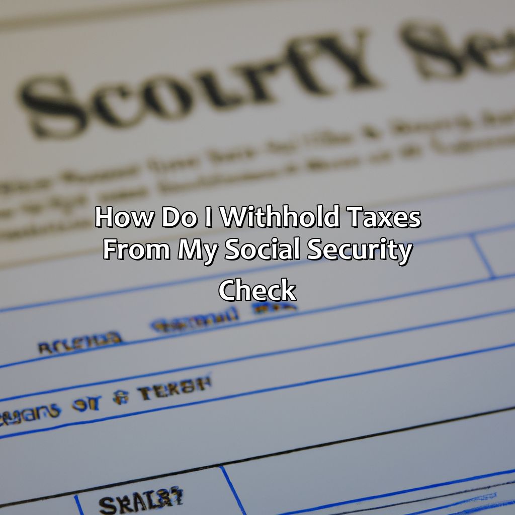 How Do I Withhold Taxes From My Social Security Check?