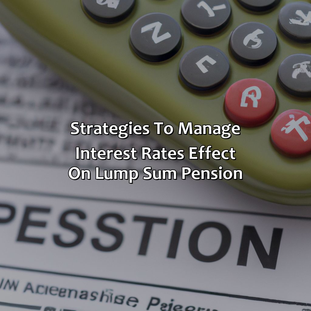 Strategies to Manage Interest Rates Effect on Lump Sum Pension-how do interest rates affect lump sum pension?, 