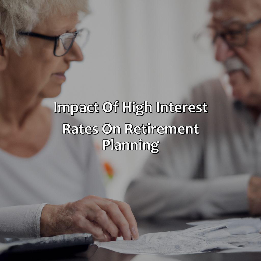 Impact of High Interest Rates on Retirement Planning-how do interest rates affect retirement?, 