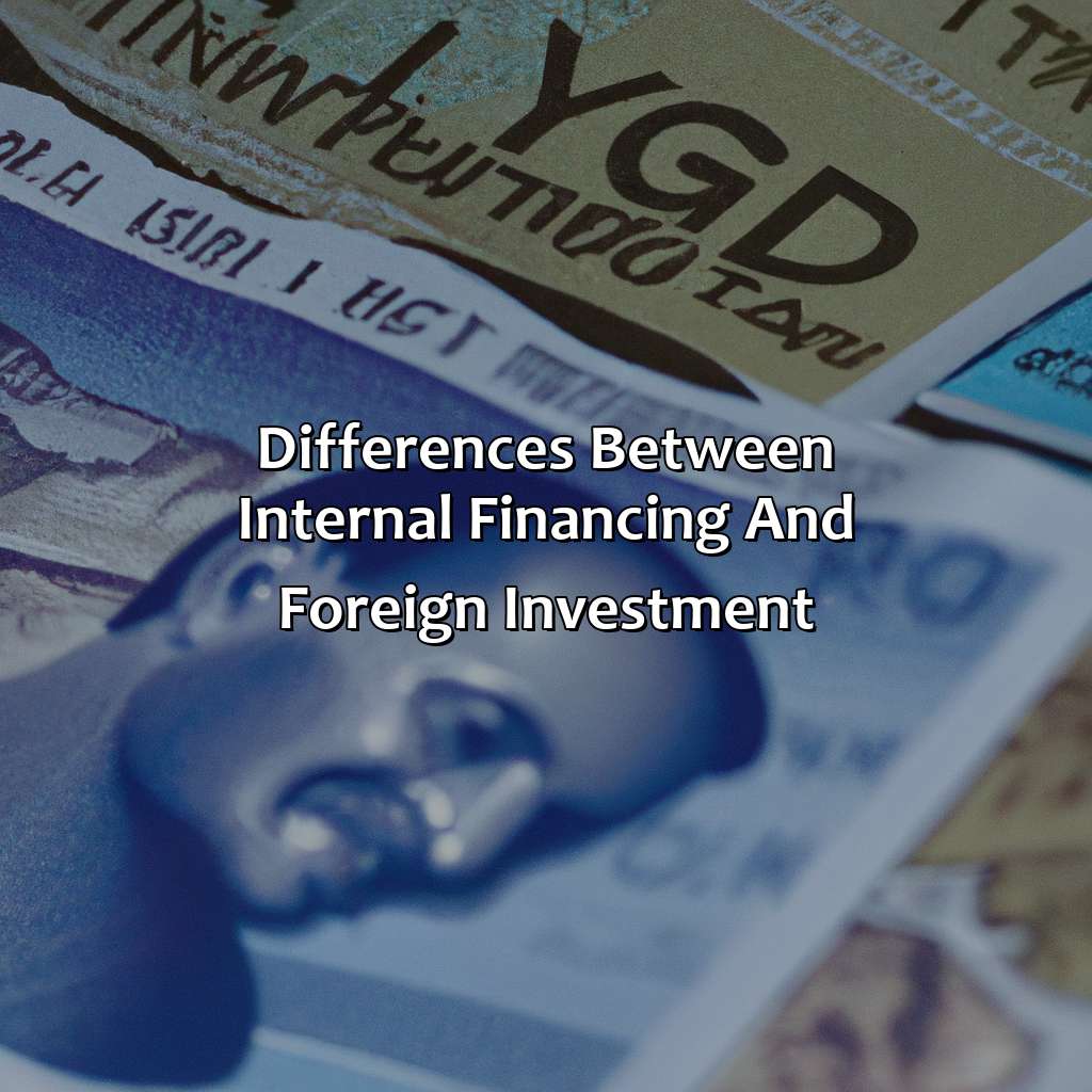 Differences between Internal Financing and Foreign Investment-how do internal financing and foreign investment differ?, 