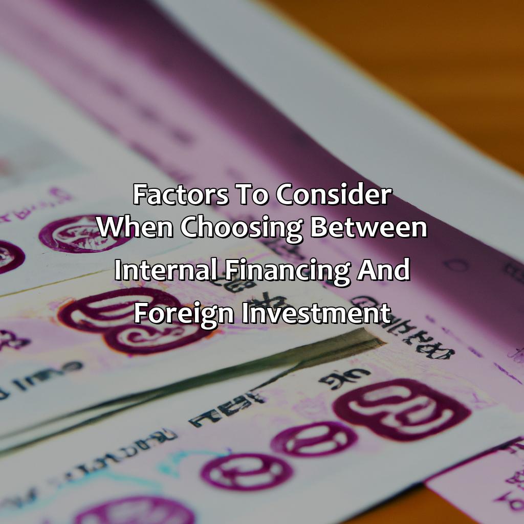 Factors to Consider when Choosing between Internal Financing and Foreign Investment-how do internal financing and foreign investment differ?, 